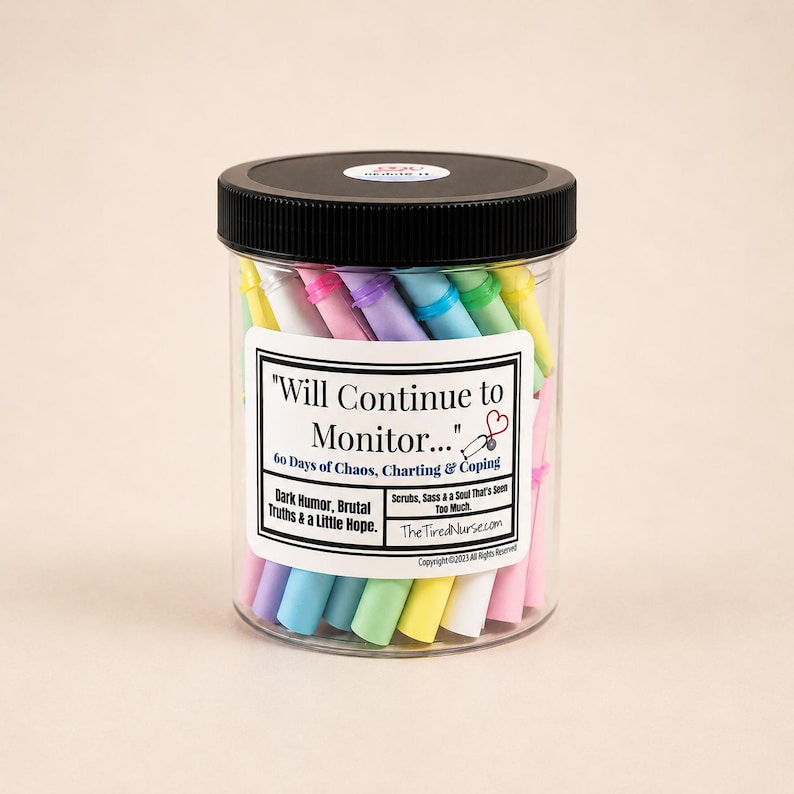 May include: A clear plastic jar with a black lid filled with colorful rolled paper notes. The label reads: Will Continue to Monitor... 60 Days of Chaos, Charting & Coping. Dark Humor, Brutal Truths & a Little Hope. Scrubs, Sass & a Soul That's Seen Too Much.