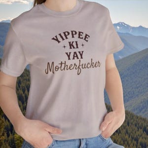 YIPPEE KI YAY Motherfucker Shirt | Bold Funny Cowboy Tee | Sarcastic Western Shirt | Die Hard Quote T-Shirt | Unisex Soft Jersey Fit image 1