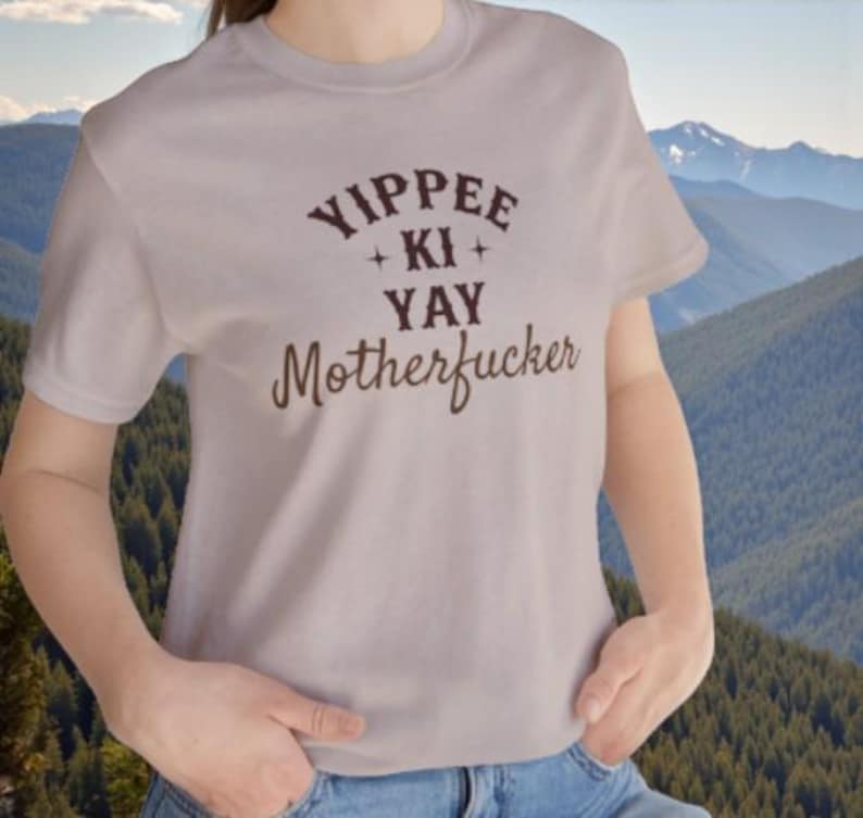 YIPPEE KI YAY Motherfucker Shirt | Bold Funny Cowboy Tee | Sarcastic Western Shirt | Die Hard Quote T-Shirt | Unisex Soft Jersey Fit image 1
