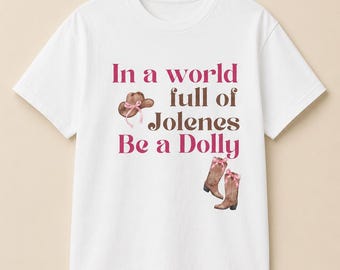 In a World Full of Jolenes, Be a Dolly | Pink Cowgirl Boots Hat| Unisex Ultra Cotton Tee