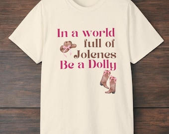 In a World Full of Jolenes, Be a Dolly | Pink Cowgirl Boots Hat| Unisex Ultra Cotton Tee