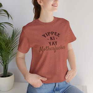 YIPPEE KI YAY Motherfucker Shirt | Bold Funny Cowboy Tee | Sarcastic Western Shirt | Die Hard Quote T-Shirt | Unisex Soft Jersey Fit image 5