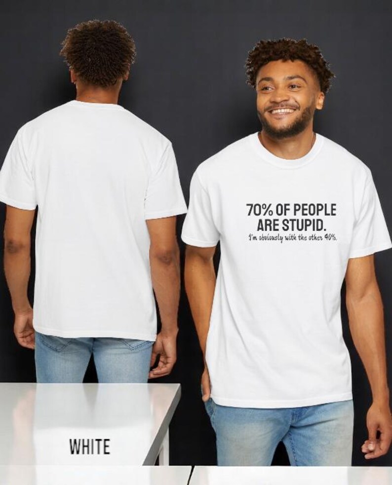 May include: A white short-sleeved t-shirt featuring black text on the front that reads 70% OF PEOPLE ARE STUPID. I'm obviously with the other 40%. The back of the shirt is plain white. The garment is shown from both the front and back views.
