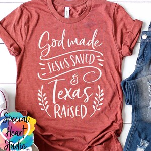 God Made Jesus Saved and Texas Raised SVG, Christian SVG, dxf, eps, png file, Cut file for Cricut and Silhouette, cut file shirt or sign