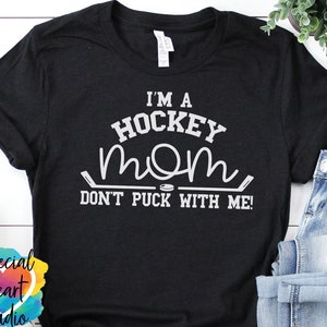 Hockey SVG - I&#39;m a Hockey Mom Don&#39;t Puck with Me SVG, Hockey SVG cut file, Cricut or Silhouette,  Hockey Mom cut file, svg, dxf, fun hockey