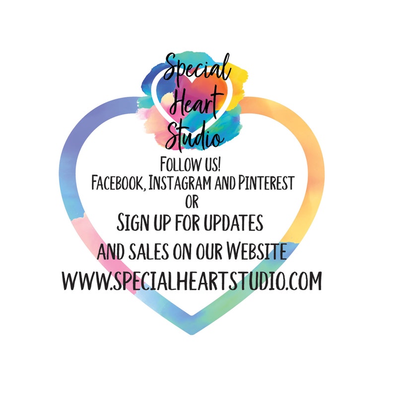 May include: A colorful heart-shaped graphic with the text "Special Heart Studio" and the website address "www.specialheartstudio.com". The text below the logo says "Follow us! Facebook, Instagram and Pinterest or Sign up for updates and sales on our website."