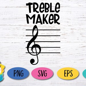 May include: Black and white digital design featuring a treble clef and the text "Treble Maker". The design is on a white woodgrain background.  PNG, SVG, EPS, and DXF file formats are available.
