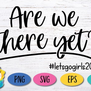 Are we there yet? / funny quote svg / Road Trip SVG, dxf, eps, png file / Roadtrip Cut file for Cricut, Silhouette / letsgogirls2024