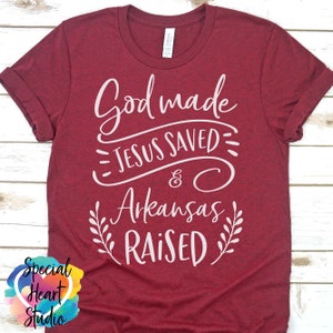 God Made Jesus Saved and Arkansas Raised SVG, Christian, dxf, eps, png file, Cutting file for Cricut and Silhouette, cut file shirt or sign