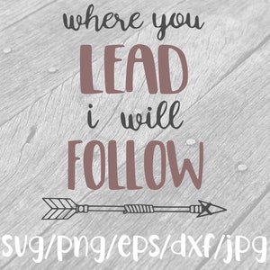 Where You Lead, I Will Follow svg dxf eps png jpg Instant Download For Cricut / Silhouette / Desktop Cutters