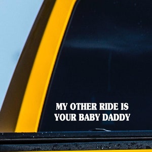 My Other Ride Is Your Baby Daddy - WHITE Funny Car Decals, Car Stickers Funny, Truck Stickers, Car Decals Funny, Decal For Truck, Offensive