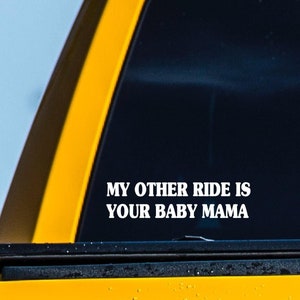 My Other Ride Is Your Baby Mama - WHITE Funny Car Decals, Car Stickers Funny, Truck Stickers, Car Decals Funny, Decal For Truck, Offensive