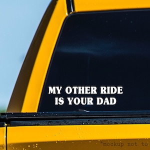 My Other Ride Is Your DAD -Funny Car Decals, Car Stickers Funny, Truck Stickers, Car Decals Funny, Decal For Truck Window, Offensive Sticker