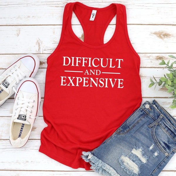 Difficult & Expensive Slim-Fit Racerback Ladies Tank Top - Offensive Women Shirts, Funny, Inappropriate, Sarcastic, Cruise, Adult, Lake, Gym