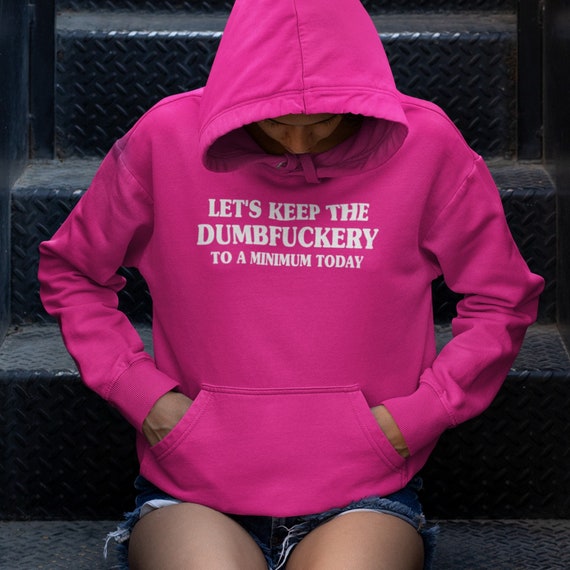 Let s Keep the Dumbfuckery Hooded Sweatshirt or Hoodie Plus Size Hoodies Snarky Obscene Tee Plus Size Shirt Offensive Hoodie Retro Etsy