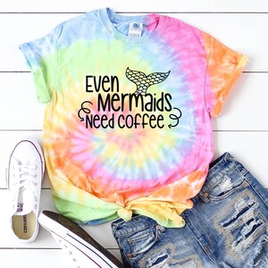 Tie dye shirt Mermaid shirt Women Tie dye shirts Tie dye Tshirt Women summer shirt Even Mermaids need coffee shirt Mom shirt Mom tie dye