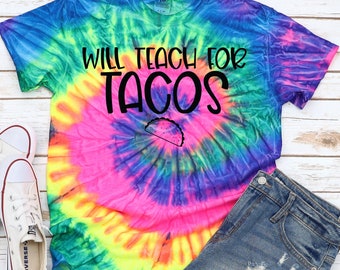 Will Teach for Tacos shirt Teacher Shirt Teacher Tie dye Taco shirt Tie dye shirts Teacher Taco shirt Teaching Shirt Neon Tie dye shirt