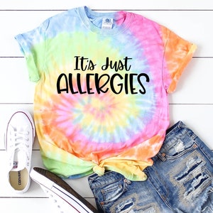 Funny shirt Tie dye shirt Its Just Allergies Women Tie dye shirts Kids tie dye shirt Mom shirt Girls Tie dye shirt Sarcastic shirt sarcasm