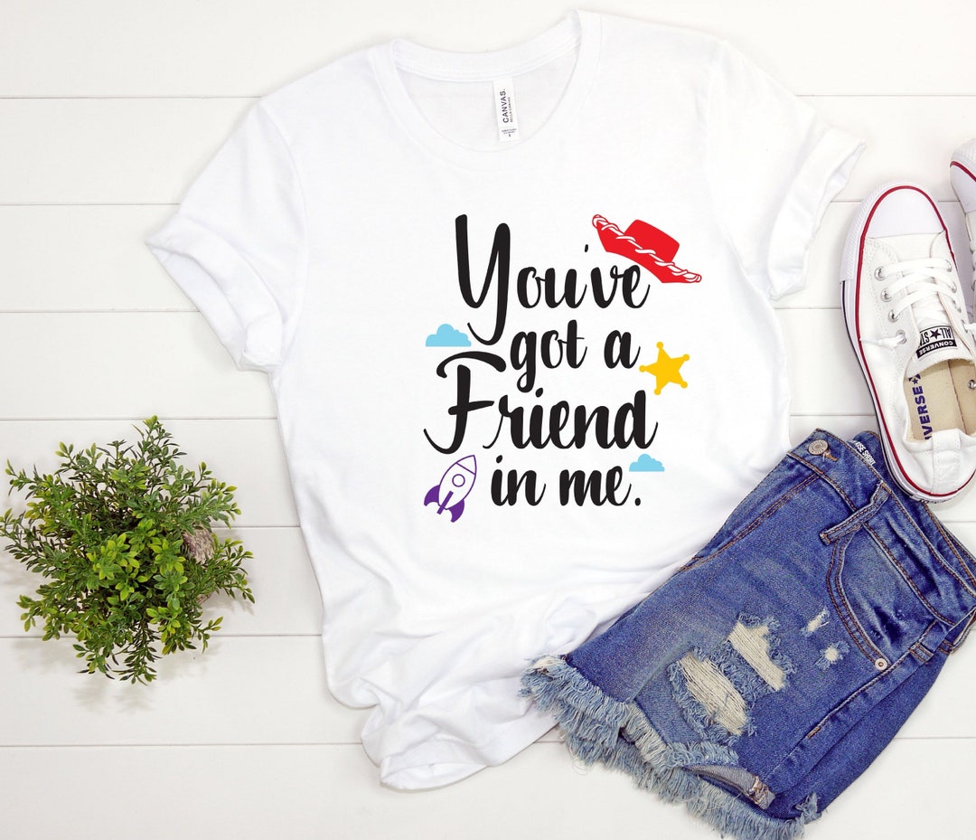You've Got a Friend in Me Shirt Toy Story Shirt Disney Toy - Etsy