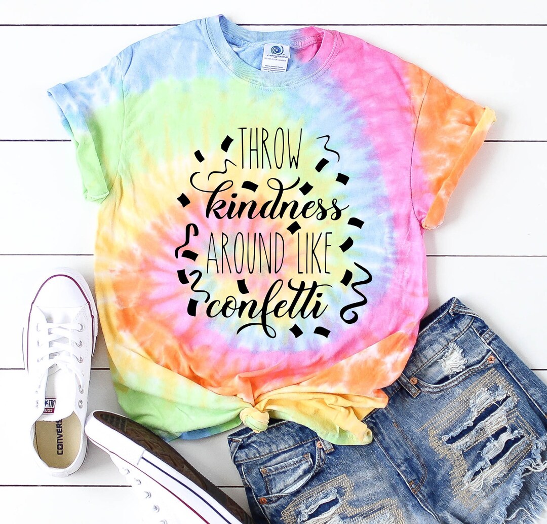 Tie Dye Shirt Throw Kindness Around Like Confetti Shirt Women Tie Dye ...