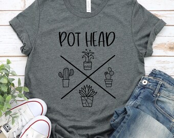 Pot Head Shirt Crazy plant lady shirt Plant lover gift Plant love shirt Plant based shirt Succulent shirt Plant mom shirt gardening shirts