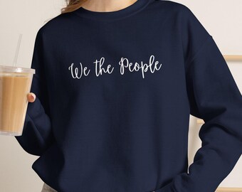 We The People Sweatshirt | Patriotic USA Crewneck | Political Statement Shirt | Independence Day | USA Pride | History Teacher | Democracy