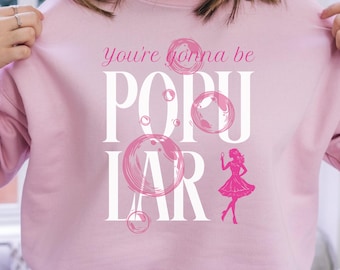 You're Gonna Be Popular Sweatshirt, Broadway Musical Fan, Movie Musical Inspired, Pink Theater Decor, Gift for Teacher, Daughter or Friend