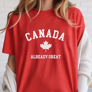 Canada Already Great Tee, Pro Canada Shirt, Political Statement Tee, Maple Leaf, Elbows Up, Canadian Pride, I'm With Canada, Gift for Anyone