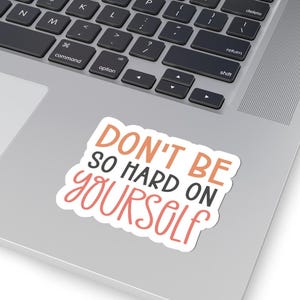 Encouragement Sticker, Don&#39;t Be So Hard On Yourself, Positive Affirmation, Self-Care Decal, Laptop Decor, Motivational Gifts, Gift for Her