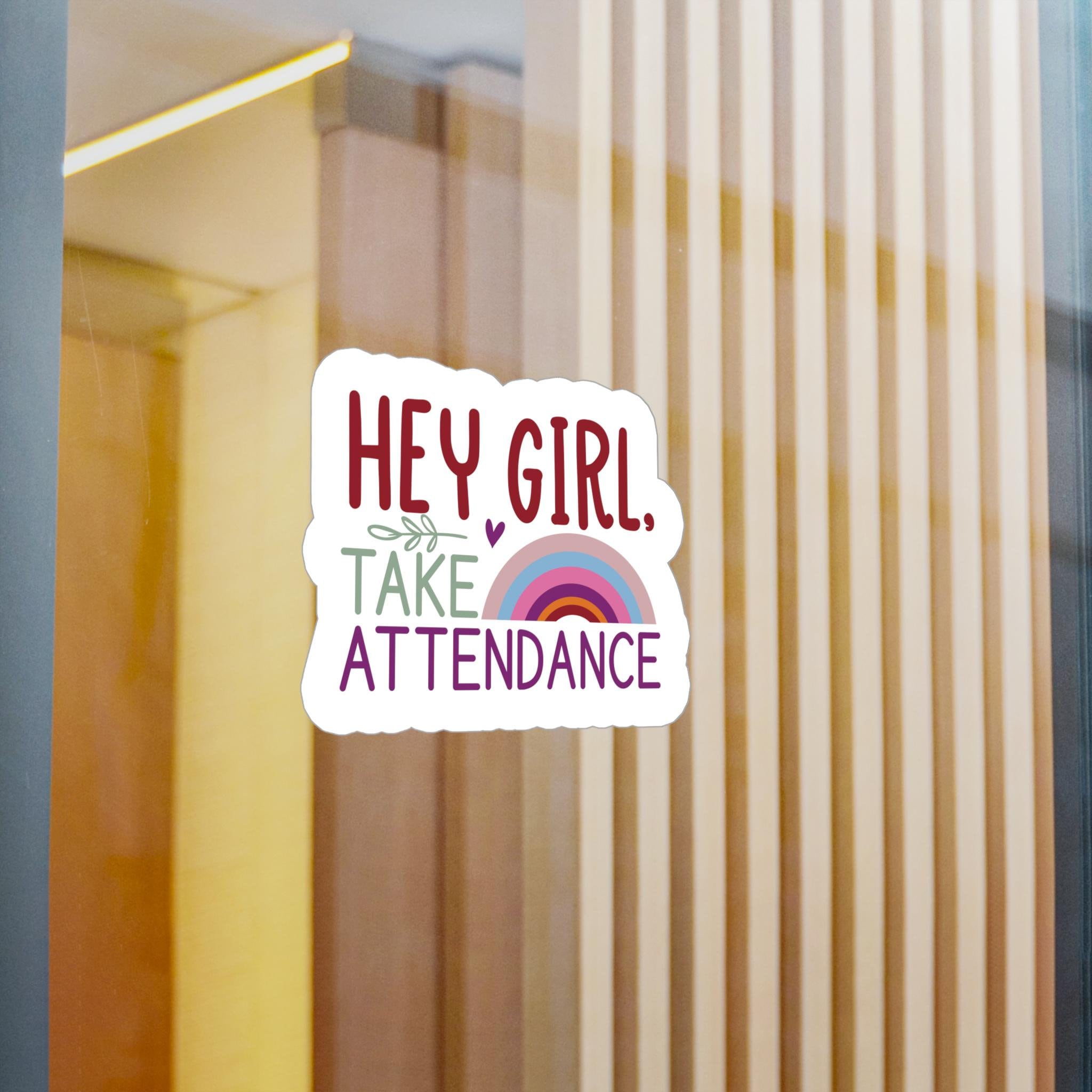 Teacher Vinyl Decal, Hey Girl Take Attendance Sticker, Motivational ...
