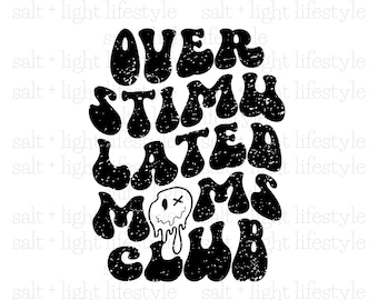 May include: Black and white graphic design with the words "OVER STIMULATED MAMA CLUB" in a retro font. A melting face graphic is included. The design has a distressed, textured appearance.
