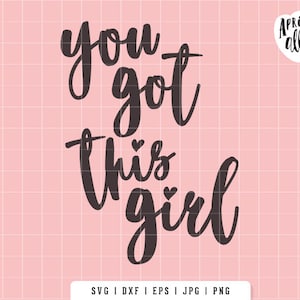 SVG You Got This Girl, You Got This Girl SVG, svg princess, girl svg, female svg, girl power svg, girl T-shirt svg, Instant Download - P003
