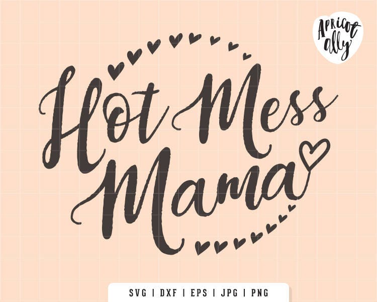 Hot Mess Mama SVG, Hot Mess SVG, Mom printable, Mom Tshirt, Cutting file,.....