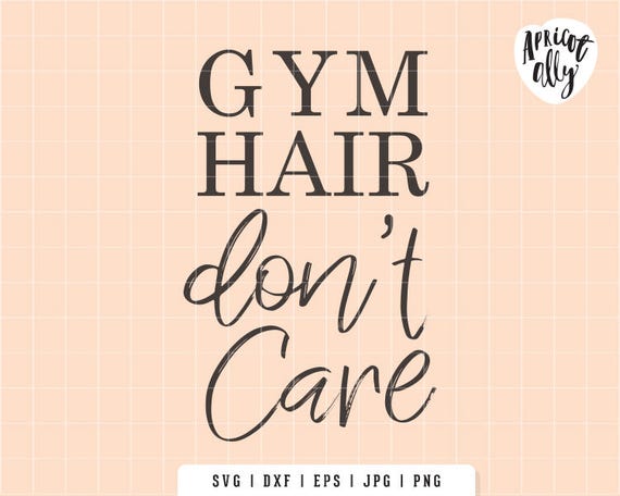 Commercial use Printable Iron on Transfer Gym Hair Don/'t Care SVG Cut File SVG files for Die Cutting Machines
