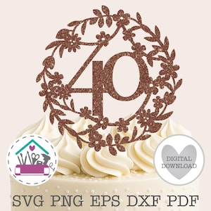 Può includere: Un cake topper glitterato color rame con il numero 40, circondato da una ghirlanda floreale, posto su una torta glassata bianca. Il testo "SVG PNG EPS DXF PDF" è visibile nella parte inferiore dell'immagine.