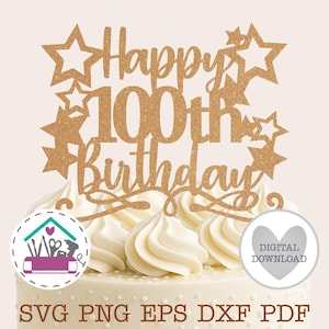 May include: A gold glitter cake topper that reads "Happy 100th Birthday" with star accents. The topper is placed on a white frosted cake. The bottom of the image includes the text "SVG PNG EPS DXF PDF".