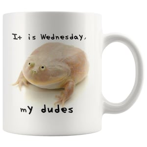 Wednesday Frog Coffee Mug - It is Wednesday, My Dudes | Funny Meme Gift, Funny 11oz Coffee Cup