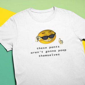 These Pants Aren&#39;t Going to Poop Themselves T-Shirt -  Funny Meme Shirt for Men or Women, Weird Gen Z Emoji Humor, Gross Gag Gift