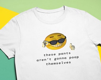 These Pants Aren't Going to Poop Themselves T-Shirt -  Funny Meme Shirt for Men or Women, Weird Gen Z Emoji Humor, Gross Gag Gift