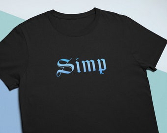 Simp T-Shirt - Funny Shirt for Men or Women, Unisex Meme Graphic Tee, Gen Z Sarcastic Weird Humor Clothing