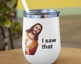 Jesus Meme Wine Tumbler - Funny Jesus I Saw That Wine To Go Cup, 12oz Funny Jesus Gift, Gag Gifts for Christians, Weird Humor Kitchenware