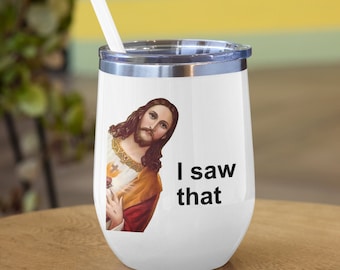 Jesus Meme Wine Tumbler - Funny Jesus I Saw That Wine To Go Cup, 12oz Funny Jesus Gift, Gag Gifts for Christians, Weird Humor Kitchenware