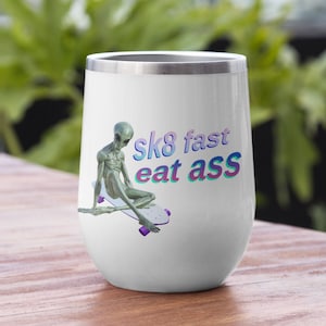 Sk8 Fast Eat Ass Wine Tumbler - Funny y2k Meme Wine Glass, 12oz Skateboarding Wine To Go Cup, 2000s Weird Profanity Gag Gift for Adults
