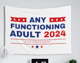 Any Functioning Adult for President 2024 Tapestry - Funny Political Sign Wall Hanging, College Dorm Decor, Gift for Democrat or Republican