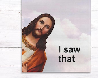 May include: A meme image featuring a painting of Jesus looking over his shoulder with the text "I saw that" below him.