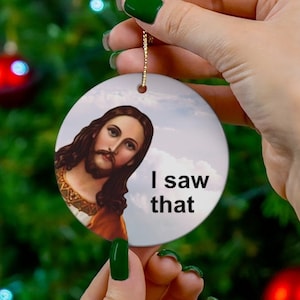 Jesus I saw that Meme Christmas Ornament - Funny Christmas Tree Ornament for Friends, Mom, Dad - Funny stocking stuffer white elephant gift