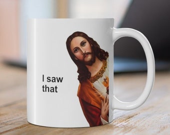Jesus Meme Coffee Mug - Funny Jesus I saw That 11oz Mug, Jesus Peeking Coffee Cup, Funny Gift for Christian, Funny Jesus Mug