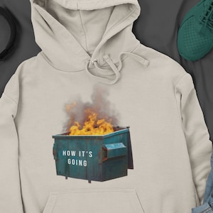 Dumpster Fire Meme Hoodie - Funny Sarcasm Hooded Sweatshirt for Men Women, Funny Mens Clothing, Unisex Meme Pullover, 2021 Gifts for Him