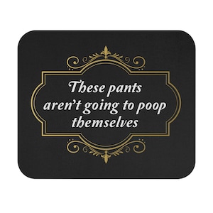 These Pants Aren't Going to Poop Themselves Mouse Pad - Funny Black Mousepad for Gaming, Gross Meme Mouse Mat, Weird Humor Desk Accessories
