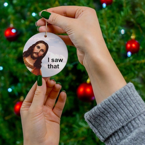 I Saw That Ornament Funny Ornament Jesus Meme Gag Gift Etsy